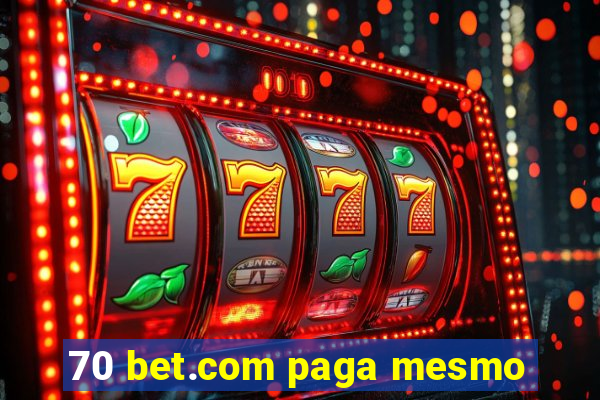 70 bet.com paga mesmo